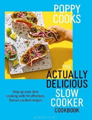 Poppy Cooks: The Actually Delicious Slow Cooker Cookbook