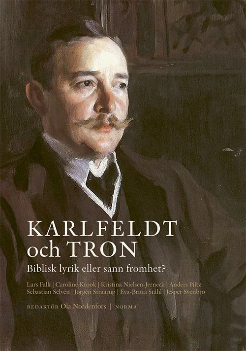 Karlfeldt och tron : biblisk lyrik eller sann fromhet?