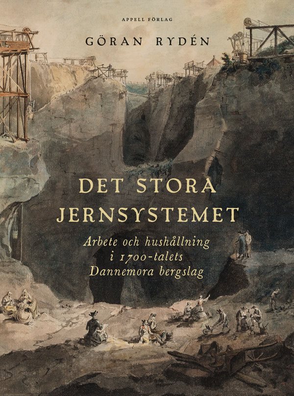 Det stora Jernsystemet. Arbete och hushållning i 1700-talets Dannemora bergslag